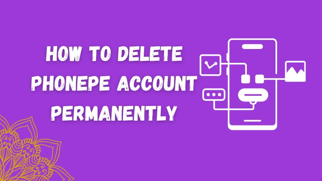 How to Delete PhonePe Account Permanently